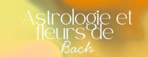 Astrologie et Fleurs de Bach